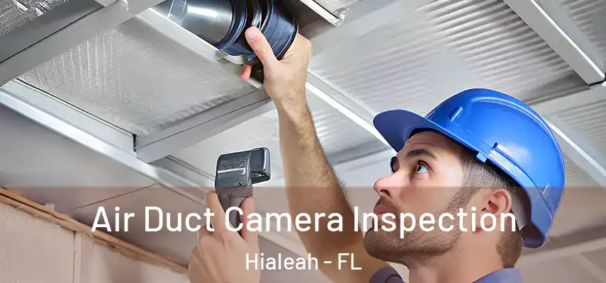  Air Duct Camera Inspection Hialeah - FL