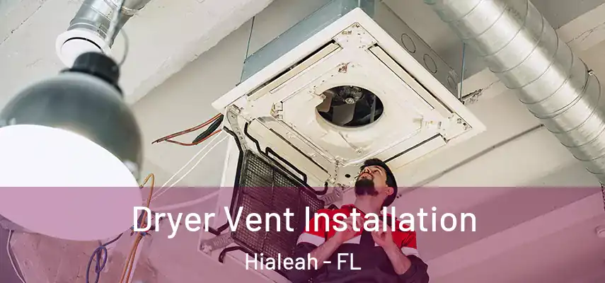  Dryer Vent Installation Hialeah - FL