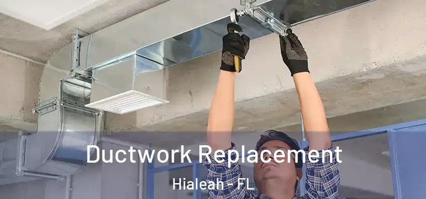  Ductwork Replacement Hialeah - FL