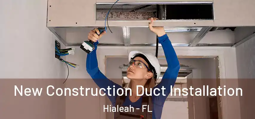  New Construction Duct Installation Hialeah - FL